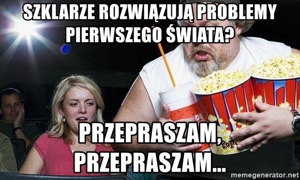 szklarze-rozwizuj-problemy-pierwszego-wiata-przepraszam-przepraszam